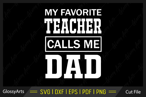 A Designer's Review: My Favorite Teacher Calls Me Dad SVG